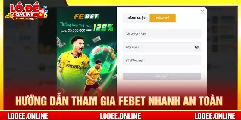 Hướng dẫn tham gia Febet siêu nhanh an toàn