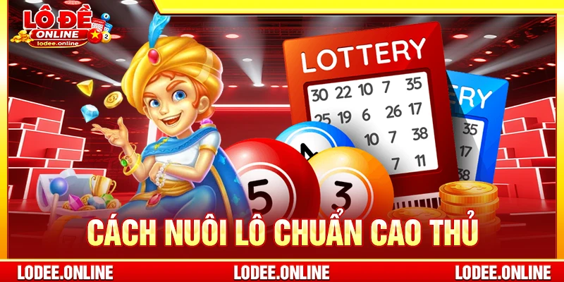 Cách Nuôi Lô Chuẩn Cao Thủ Theo Phương Pháp Khoa Học
