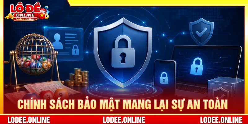 Chính sách bảo mật chặt chẽ giúp trải nghiệm luôn ổn định