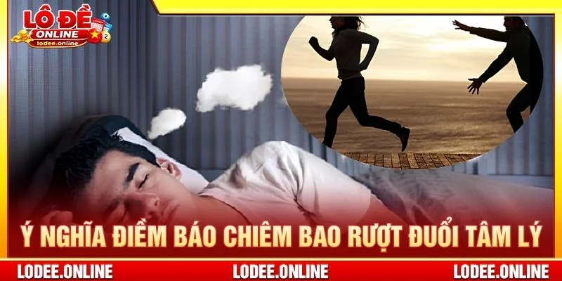Ý nghĩa điềm báo chiêm bao rượt đuổi tâm lý